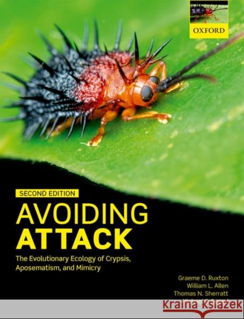 Avoiding Attack: The Evolutionary Ecology of Crypsis, Aposematism, and Mimicry Graeme D. Ruxton William L. Allen Thomas N. Sherratt 9780199688678 Oxford University Press, USA