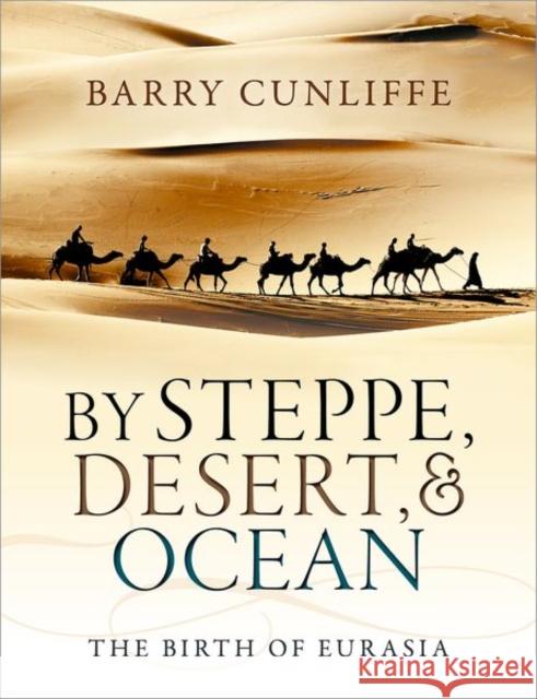 By Steppe, Desert, and Ocean: The Birth of Eurasia Cunliffe, Barry 9780199689187