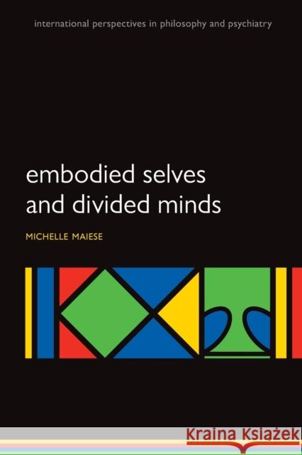 Embodied Selves and Divided Minds Michelle Maiese 9780199689231 Oxford University Press, USA