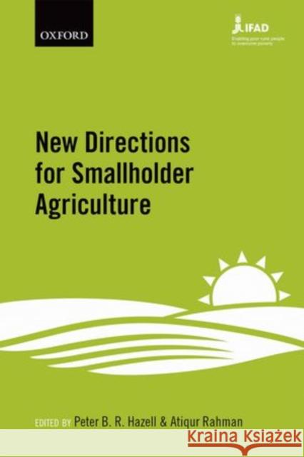 New Directions for Smallholder Agriculture Peter B. R. Hazell Atiqur Rahman 9780199689347