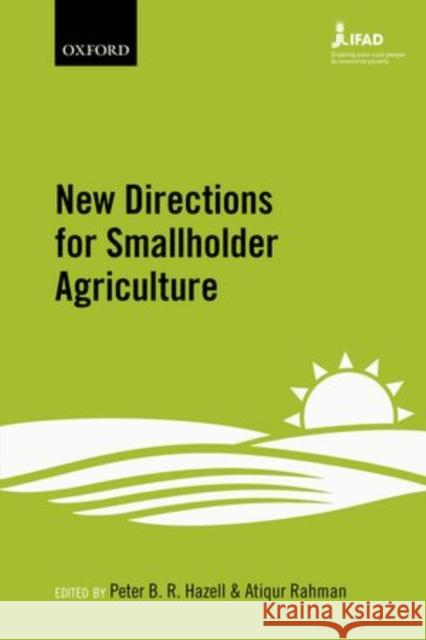 New Directions for Smallholder Agriculture Peter B. R. Hazell Atiqur Rahman 9780199689354