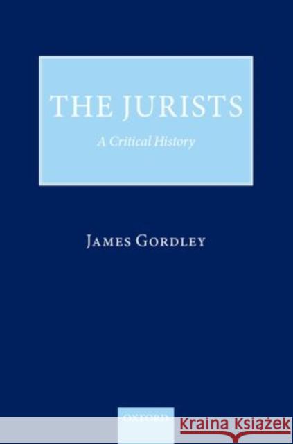 The Jurists: A Critical History Gordley, James 9780199689392