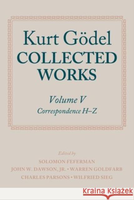 Kurt Godel: Collected Works: Volume V Godel, Kurt 9780199689620 Oxford University Press, USA