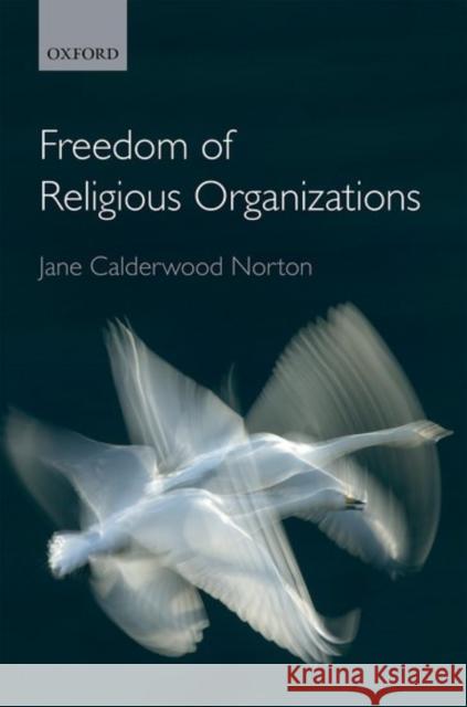 The Freedom of Religious Organizations Jane Calderwoo 9780199689682 Oxford University Press, USA