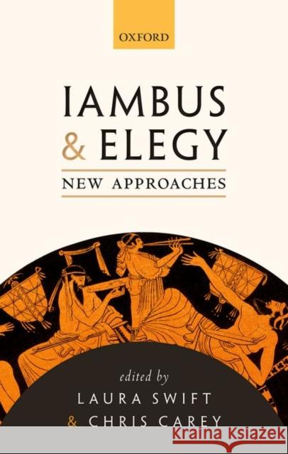 Iambus and Elegy: New Approaches Laura Swift 9780199689743