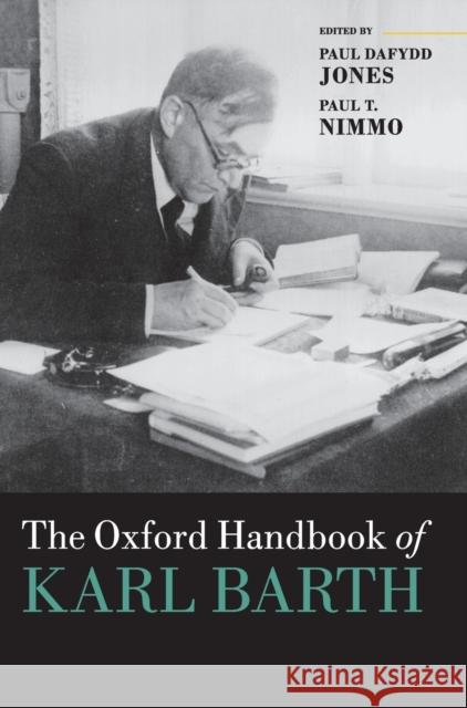 The Oxford Handbook of Karl Barth Paul Dafydd Jones Paul T. Nimmo 9780199689781