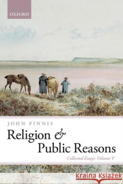 Religion and Public Reasons: Collected Essays Volume V Finnis, John 9780199689989 Oxford University Press