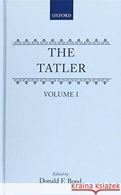 The Tatler: Volumes 1-3 Richard Steele Donald F. Bond 9780199690121 Oxford University Press, USA