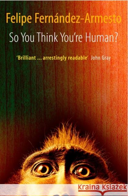 So You Think You're Human? a Brief History of Humankind Fernndez-Armesto, Felipe 9780199691289