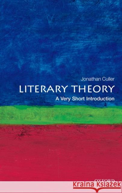 Literary Theory: A Very Short Introduction Jonathan (Class of 1916 Professor of English and Comparative Literature, Cornell University) Culler 9780199691340 Oxford University Press