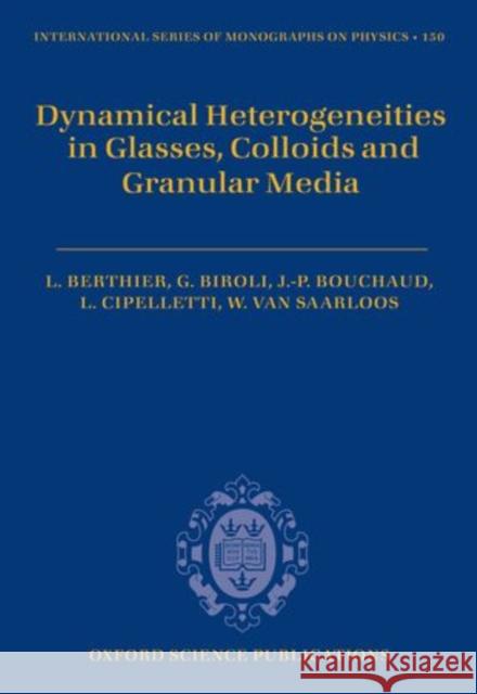 Dynamical Heterogeneities in Glasses, Colloids, and Granular Media Ludovic Berthier Giulio Biroli Jean-Philippe Bouchaud 9780199691470