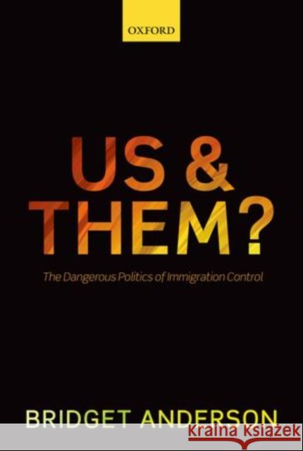 Us and Them?: The Dangerous Politics of Immigration Controls Anderson, Bridget 9780199691593