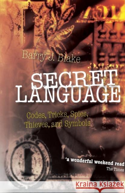 Secret Language: Codes, Tricks, Spies, Thieves, and Symbols Blake, Barry J. 9780199691623 0