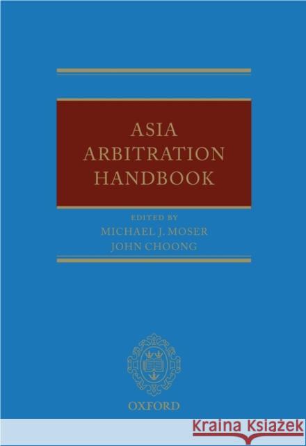 Asia Arbitration Handbook Michael Moser John Choong 9780199691654 OXFORD UNIVERSITY PRESS