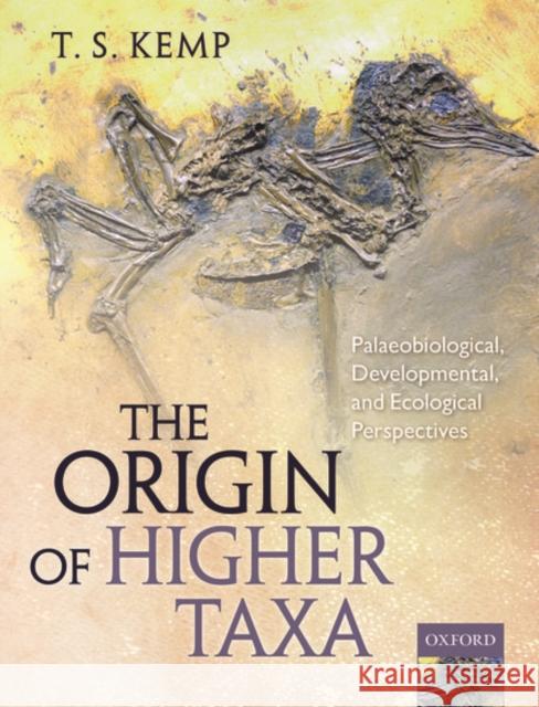 The Origin of Higher Taxa: Palaeobiological, Developmental, and Ecological Perspectives Tom Kemp 9780199691883 Oxford University Press, USA