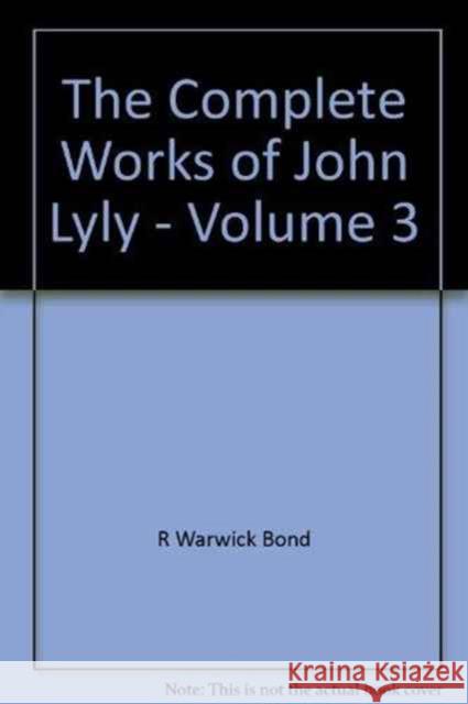 The Complete Works of John Lyly, Volume 3 Lyly, John 9780199692385