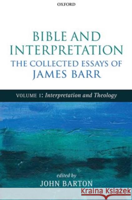 Bible and Interpretation: The Collected Essays of James Barr: Volume I: Interpretation and Theology Barr, James 9780199692880 Oxford University Press, USA
