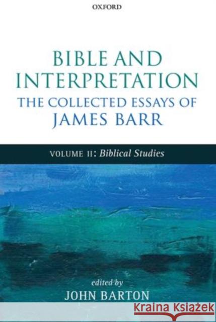Bible and Interpretation: The Collected Essays of James Barr: Volume II: Biblical Studies Barr, James 9780199692897 Oxford University Press, USA