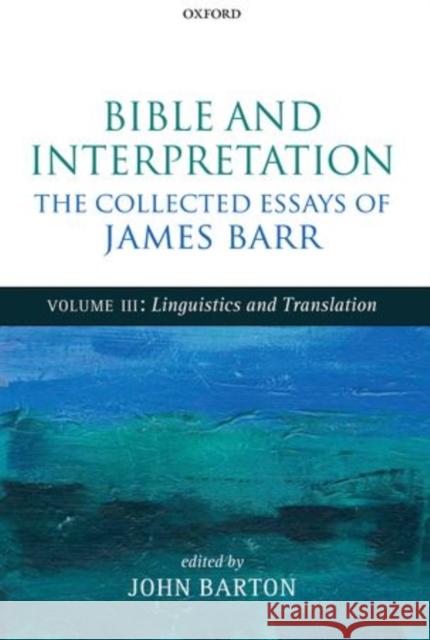 Bible and Interpretation: The Collected Essays of James Barr, Volume 3: Linguistics and Translation Barr, James 9780199692903 Oxford University Press, USA