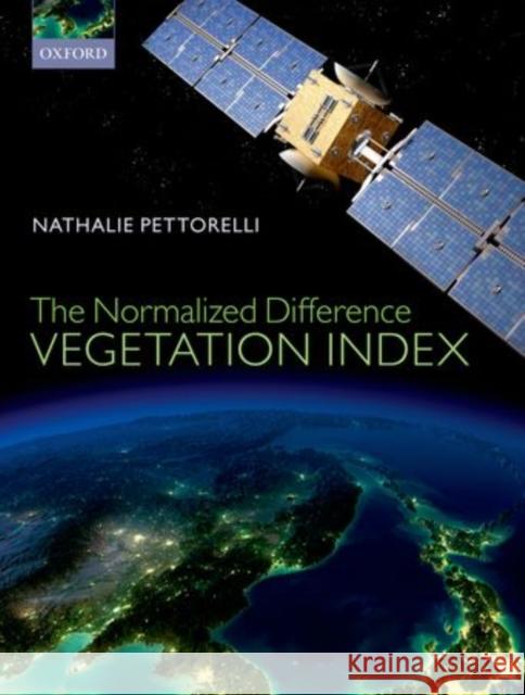 The Normalized Difference Vegetation Index Nathalie Pettorelli   9780199693160