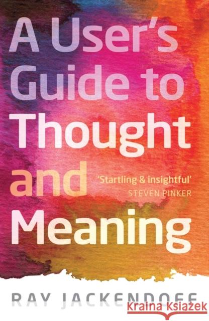 A User's Guide to Thought and Meaning Ray Jackendoff 9780199693207