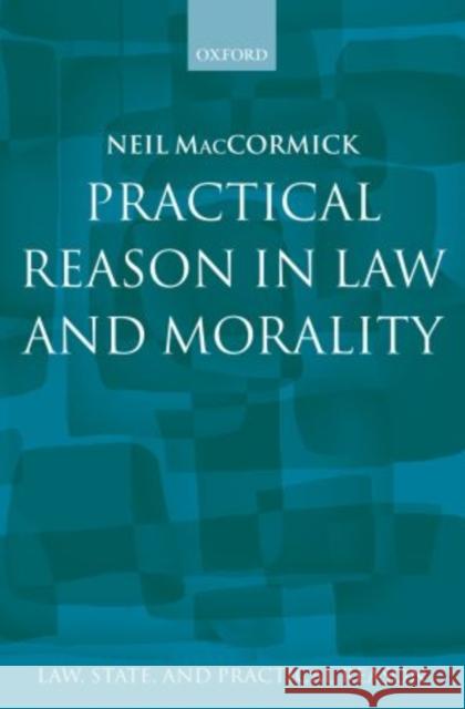 Practical Reason in Law and Morality Neil MacCormick 9780199693467 Oxford University Press, USA