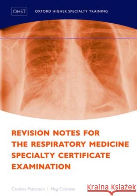 Revision Notes for the Respiratory Medicine Specialty Certificate Examination Caroline Patterson Meg Coleman  9780199693481 Oxford University Press