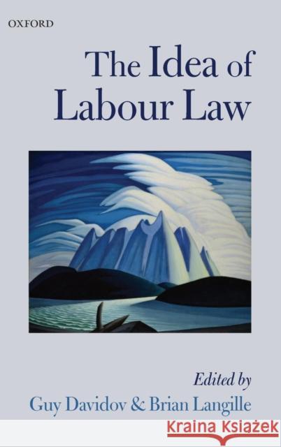 The Idea of Labour Law Guy Davidov Brian Langille 9780199693610 Oxford University Press, USA