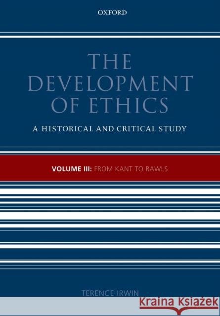 The Development of Ethics: Volume III: From Kant to Rawls Irwin, Terence 9780199693870 Oxford University Press, USA