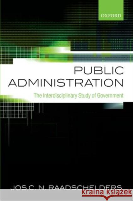 Public Administration: The Interdisciplinary Study of Government Jos C. N. Raadschelders 9780199693894 Oxford University Press, USA