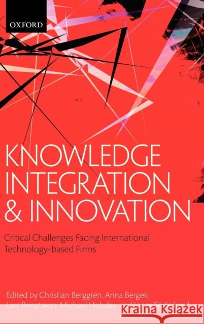 Knowledge Integration and Innovation: Critical Challenges Facing International Technology-Based Firms Berggren, Christian 9780199693924 Oxford University Press, USA
