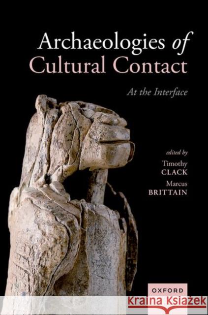 Archaeologies of Cultural Contact: At the Interface  9780199693948 Oxford University Press