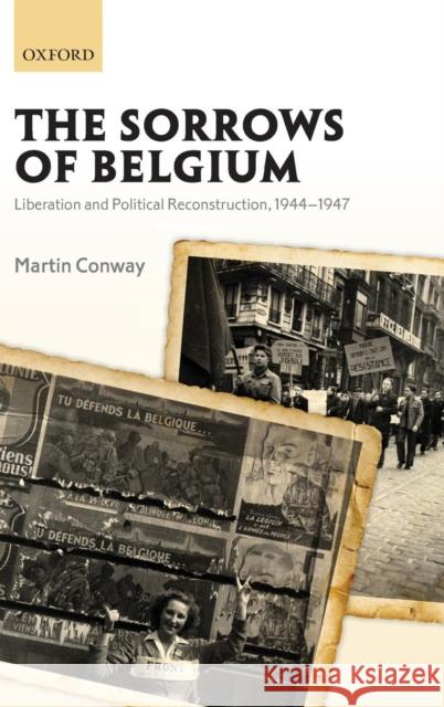The Sorrows of Belgium: Liberation and Political Reconstruction, 1944-1947 Conway, Martin 9780199694341
