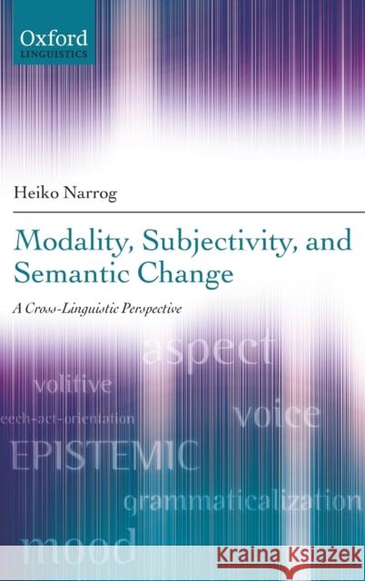 Modality, Subjectivity, and Semantic Change: A Cross-Linguistic Perspective Narrog, Heiko 9780199694372 0
