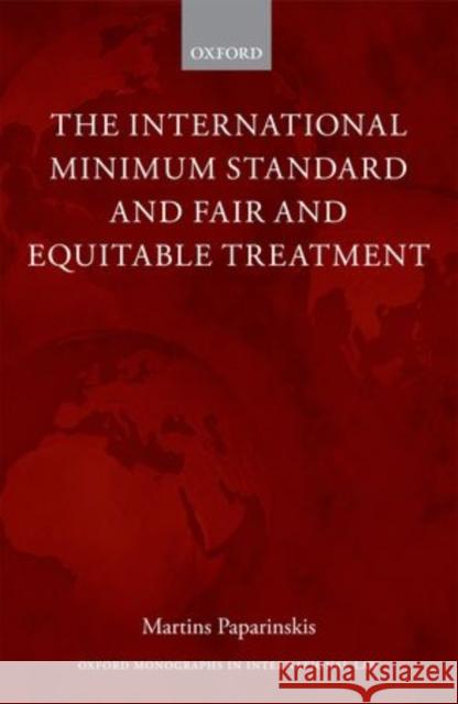 The International Minimum Standard and Fair and Equitable Treatment Martins Paparinskis 9780199694501