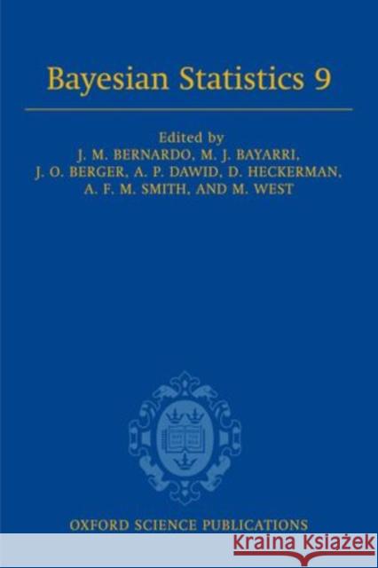 Bayesian Statistics 9: Proceedings of the Ninth Valencia International Meeting, June 3-8, 2010 Bernardo, Jose M. 9780199694587