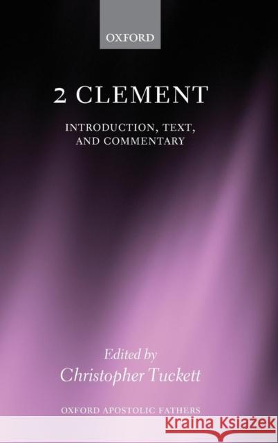2 Clement: Introduction, Text, and Commentary Tuckett, Christopher 9780199694600 OUP Oxford