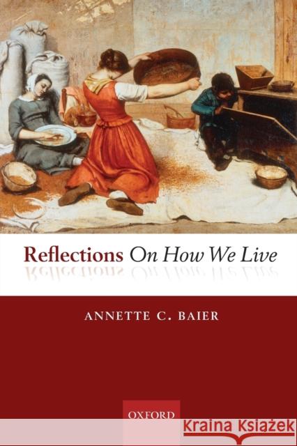 Reflections on How We Live Baier, Annette C. 9780199694648 