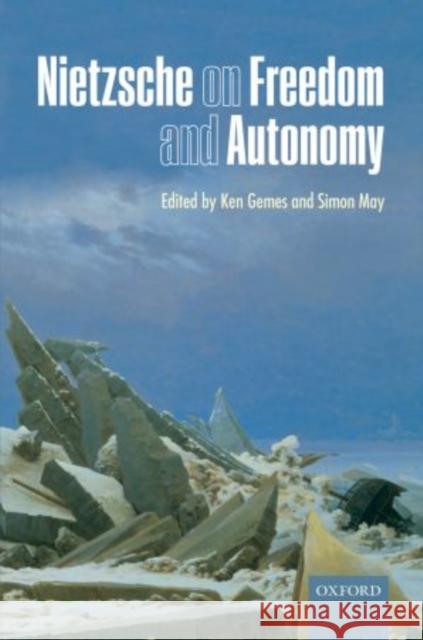 Nietzsche on Freedom and Autonomy Ken Gemes Simon May 9780199694686