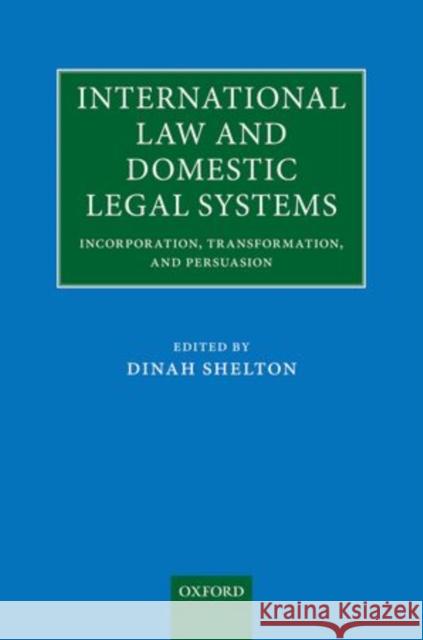 International Law and Domestic Legal Systems: Incorporation, Transformation, and Persuasion Shelton, Dinah 9780199694907 0