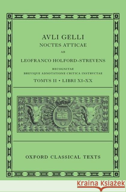 Aulus Gellius: Attic Nights, Books 11-20 (Auli Gelli Noctes Atticae: Libri XI-XX) Leofranc Holford-Strevens 9780199695027