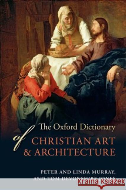 The Oxford Dictionary of Christian Art & Architecture Tom Devonshir Linda Murray Peter Murray 9780199695102 Oxford University Press, USA