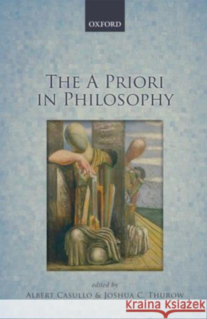 The A Priori in Philosophy Albert Casullo Joshua C. Thurow 9780199695331 Oxford University Press, USA