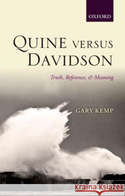 Quine Versus Davidson: Truth, Reference, and Meaning Kemp, Gary 9780199695621