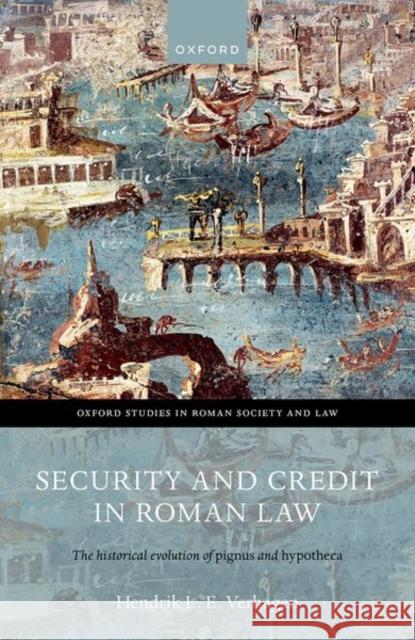 Security and Credit in Roman Law: The Historical Evolution of Pignus and Hypotheca Hendrik L. E. (Professor of Private International Law, Comparative Law and Roman Law & Society, Professor of Private Int 9780199695836 Oxford University Press