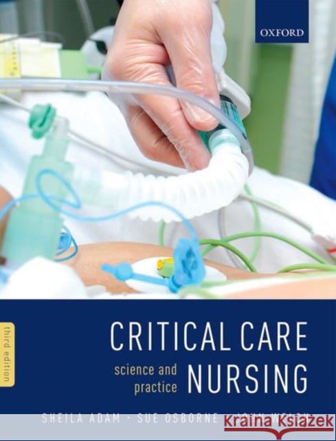 Critical Care Nursing: Science and Practice Sheila Adam Sue Osborne John Welch 9780199696260