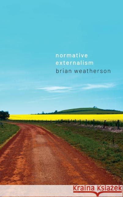 Normative Externalism Brian Weatherson (Marshall M. Weinberg P   9780199696536 Oxford University Press