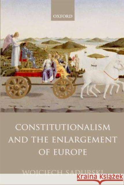 Constitutionalism and the Enlargement of Europe Wojciech Sadurski 9780199696789 0