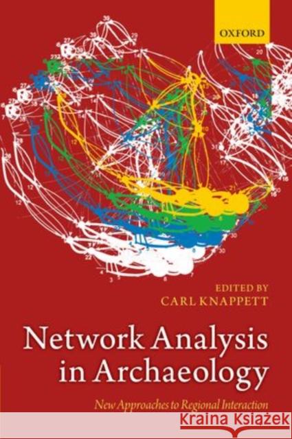 Network Analysis in Archaeology: New Approaches to Regional Interaction Knappett, Carl 9780199697090 Oxford University Press, USA