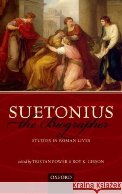 Suetonius the Biographer: Studies in Roman Lives Power, Tristan 9780199697106